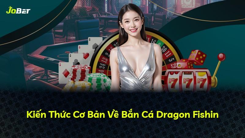 Kiến Thức Cơ Bản Về Bắn Cá Dragon Fishin