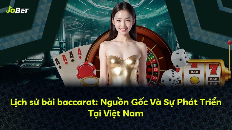 Lịch sử bài baccarat: Nguồn Gốc Và Sự Phát Triển Tại Việt Nam