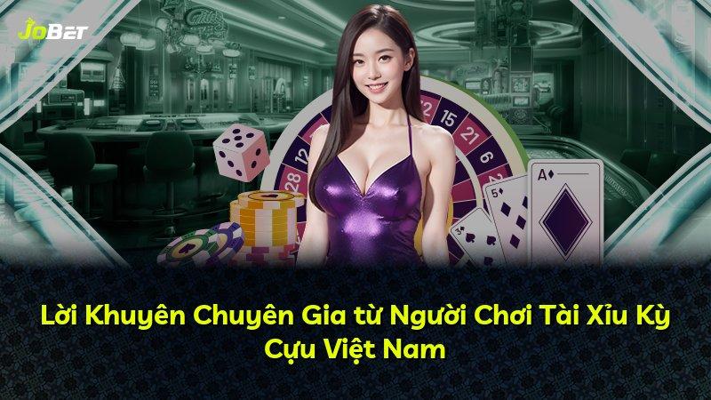 Lời Khuyên Chuyên Gia từ Người Chơi Tài Xỉu Kỳ Cựu Việt Nam