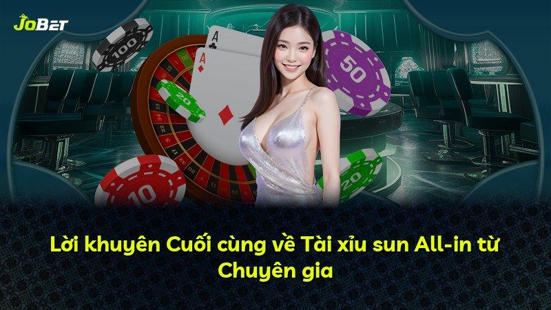 Lời khuyên Cuối cùng về Tài xỉu sun All-in từ Chuyên gia