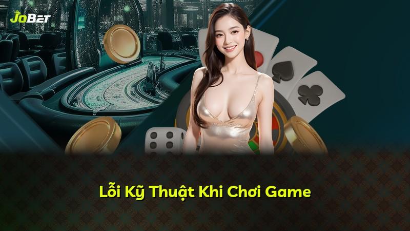 Lỗi Kỹ Thuật Khi Chơi Game