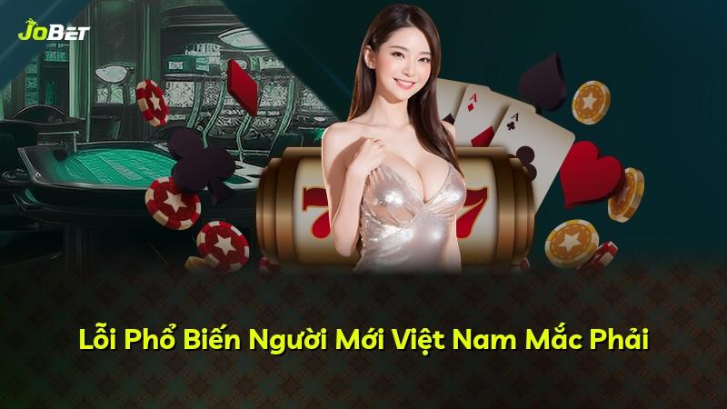 Lỗi Phổ Biến Người Mới Việt Nam Mắc Phải