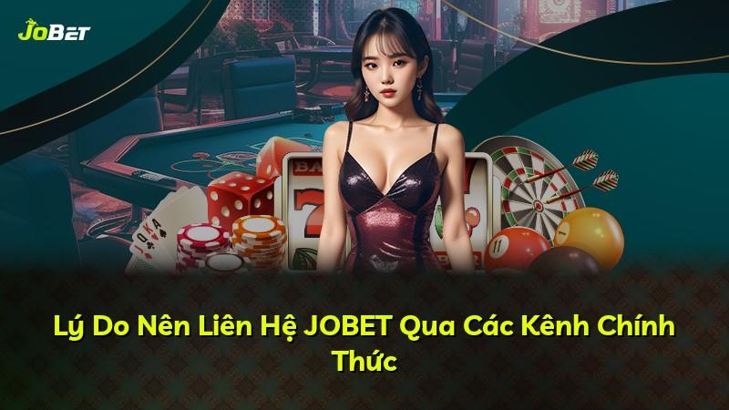 Lý Do Nên Liên Hệ JOBET Qua Các Kênh Chính Thức