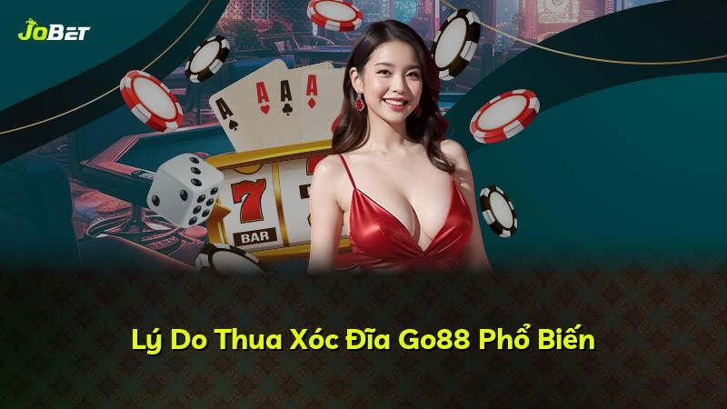 Lý Do Thua Xóc Đĩa Go88 Phổ Biến