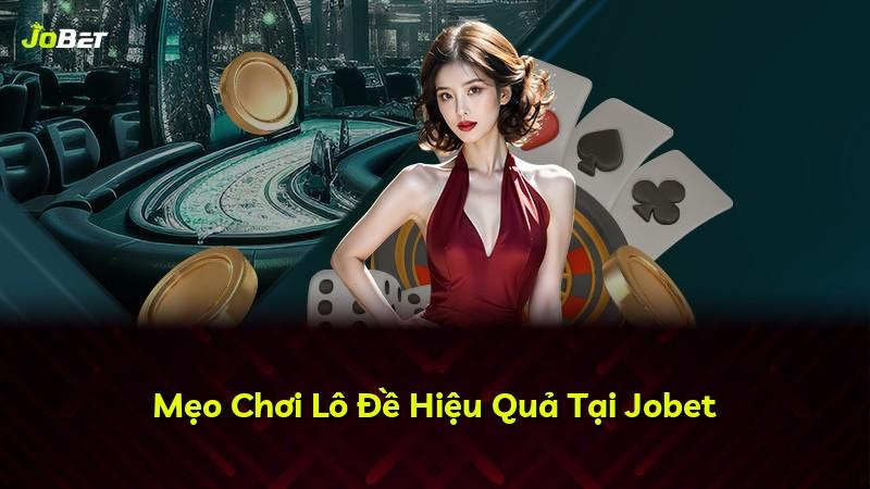 Mẹo Chơi Lô Đề Hiệu Quả Tại Jobet
