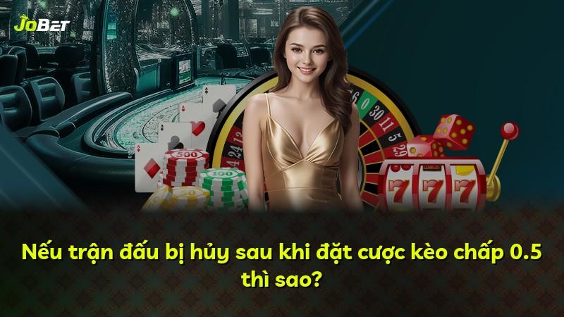 Nếu trận đấu bị hủy sau khi đặt cược kèo chấp 0.5 thì sao?