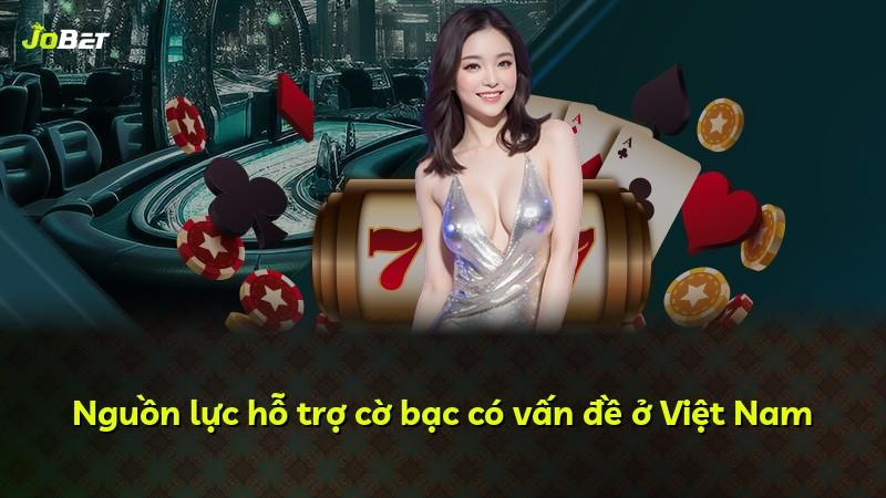 Nguồn lực hỗ trợ cờ bạc có vấn đề ở Việt Nam