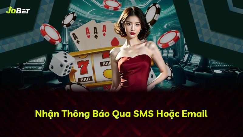 Nhận Thông Báo Qua SMS Hoặc Email
