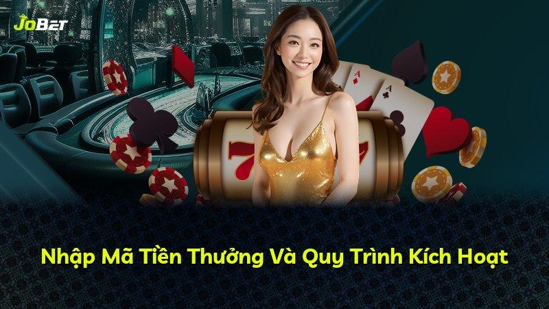 Nhập Mã Tiền Thưởng Và Quy Trình Kích Hoạt