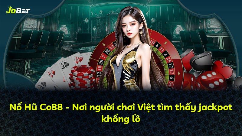 Nổ Hũ Co88 - Nơi người chơi Việt tìm thấy jackpot khổng lồ