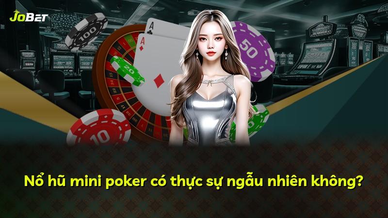Nổ hũ mini poker có thực sự ngẫu nhiên không?