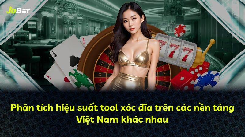 Phân tích hiệu suất tool xóc đĩa trên các nền tảng Việt Nam khác nhau