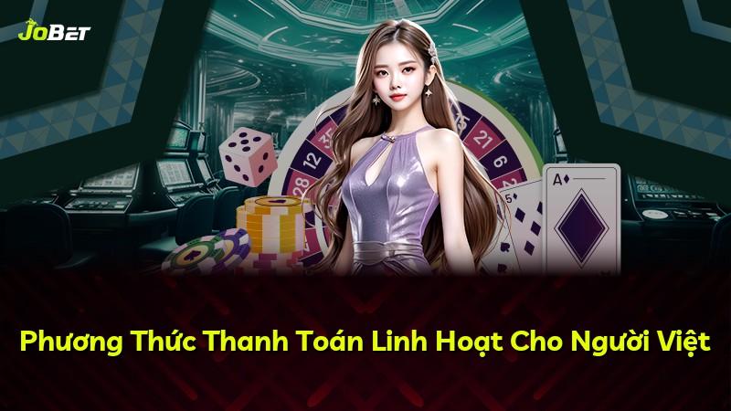 Phương Thức Thanh Toán Linh Hoạt Cho Người Việt