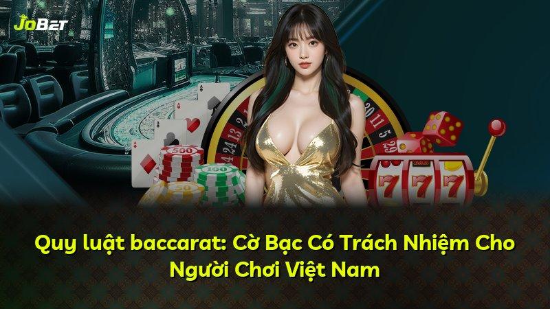 Quy luật baccarat: Cờ Bạc Có Trách Nhiệm Cho Người Chơi Việt Nam