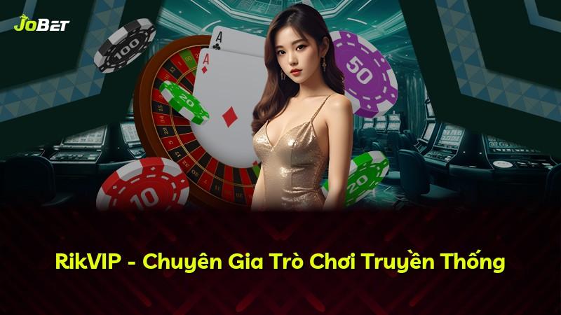 RikVIP - Chuyên Gia Trò Chơi Truyền Thống