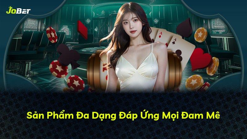 Sản Phẩm Đa Dạng Đáp Ứng Mọi Đam Mê
