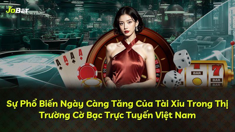 Sự Phổ Biến Ngày Càng Tăng Của Tài Xỉu Trong Thị Trường Cờ Bạc Trực Tuyến Việt Nam