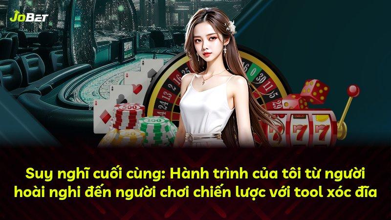 Suy nghĩ cuối cùng: Hành trình của tôi từ người hoài nghi đến người chơi chiến lược với tool xóc đĩa