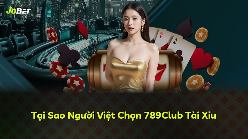 Tại Sao Người Việt Chọn 789Club Tài Xỉu