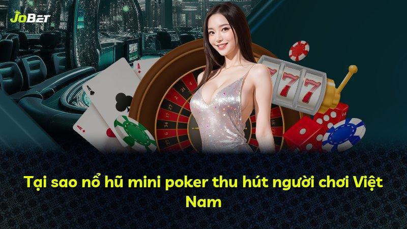 Tại sao nổ hũ mini poker thu hút người chơi Việt Nam