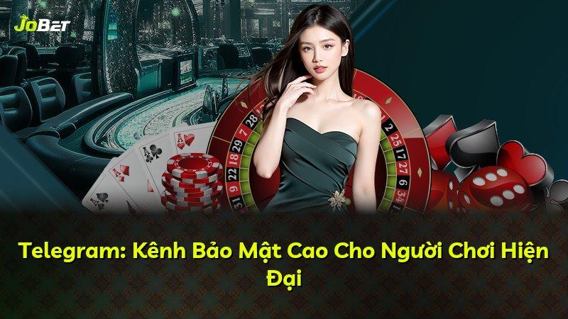Telegram: Kênh Bảo Mật Cao Cho Người Chơi Hiện Đại