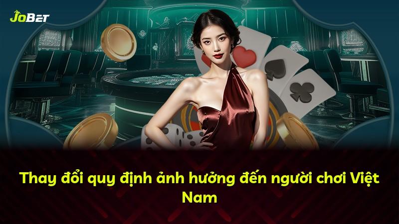 Thay đổi quy định ảnh hưởng đến người chơi Việt Nam