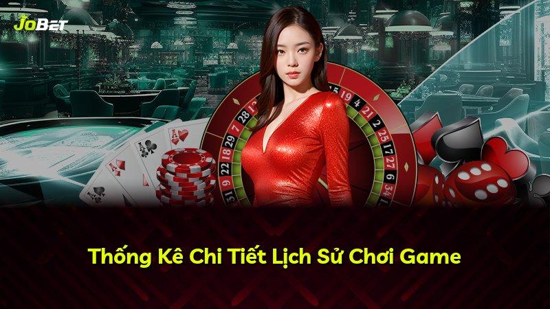 Thống Kê Chi Tiết Lịch Sử Chơi Game