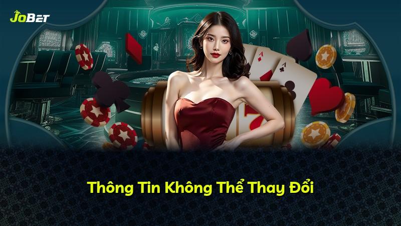 Thông Tin Không Thể Thay Đổi