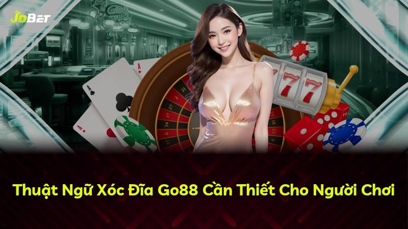 Thuật Ngữ Xóc Đĩa Go88 Cần Thiết Cho Người Chơi