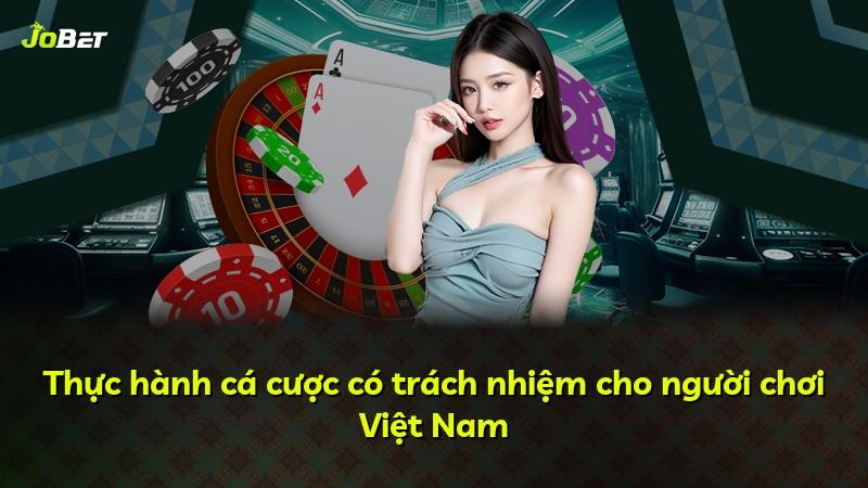 Thực hành cá cược có trách nhiệm cho người chơi Việt Nam