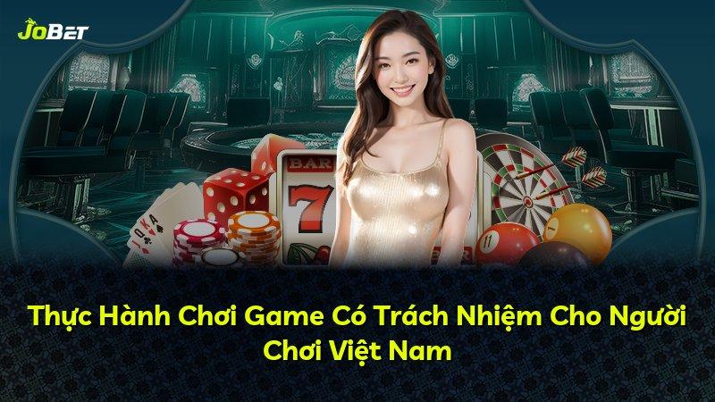 Thực Hành Chơi Game Có Trách Nhiệm Cho Người Chơi Việt Nam