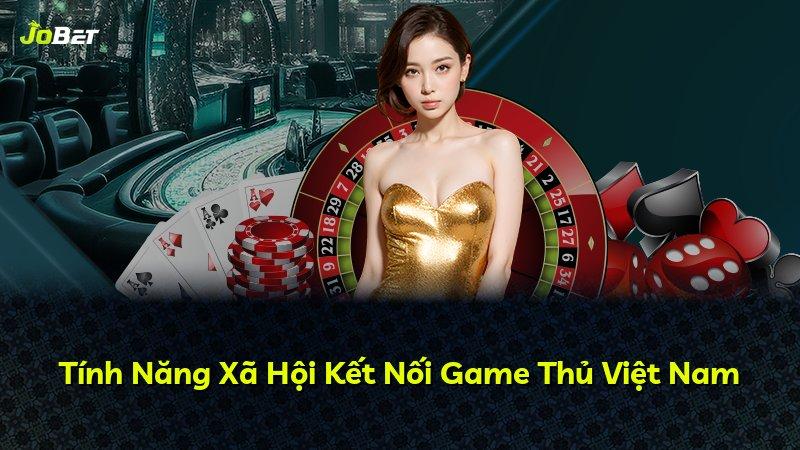 Tính Năng Xã Hội Kết Nối Game Thủ Việt Nam