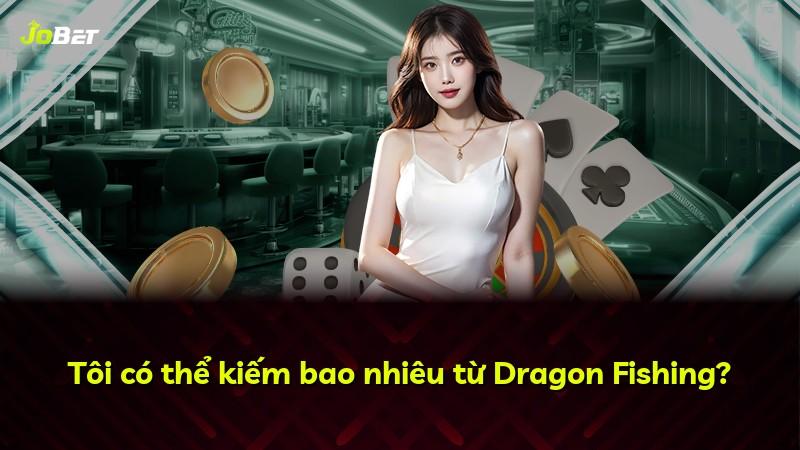 Tôi có thể kiếm bao nhiêu từ Dragon Fishing?