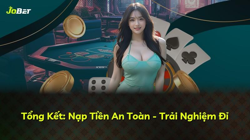 Tổng Kết: Nạp Tiền An Toàn - Trải Nghiệm Đỉ
