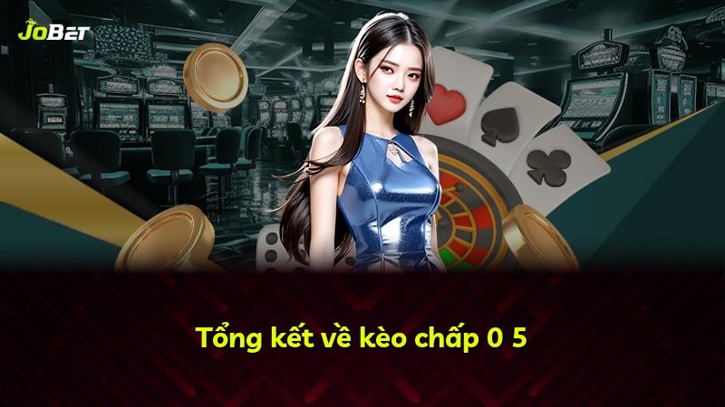 Tổng kết về kèo chấp 0 5