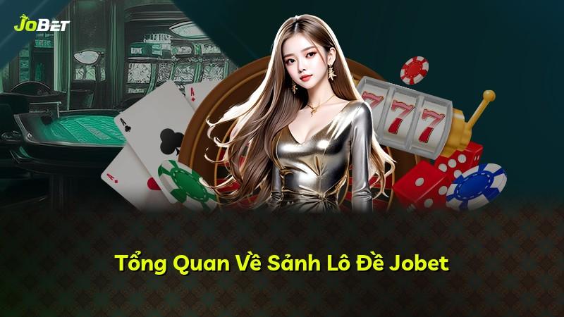 Tổng Quan Về Sảnh Lô Đề Jobet