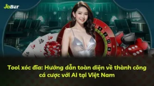 Tool xóc đĩa: Hướng dẫn toàn diện về thành công cá cược với AI tại Việt Nam