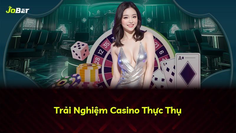 Trải Nghiệm Casino Thực Thụ