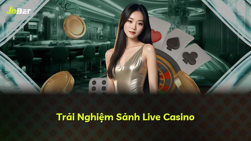 Trải Nghiệm Sảnh Live Casino
