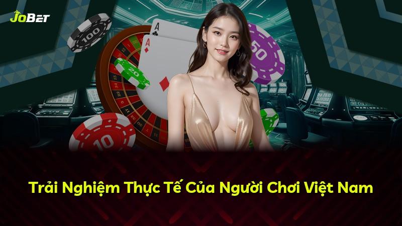 Trải Nghiệm Thực Tế Của Người Chơi Việt Nam