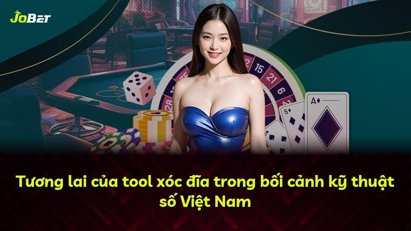 Tương lai của tool xóc đĩa trong bối cảnh kỹ thuật số Việt Nam