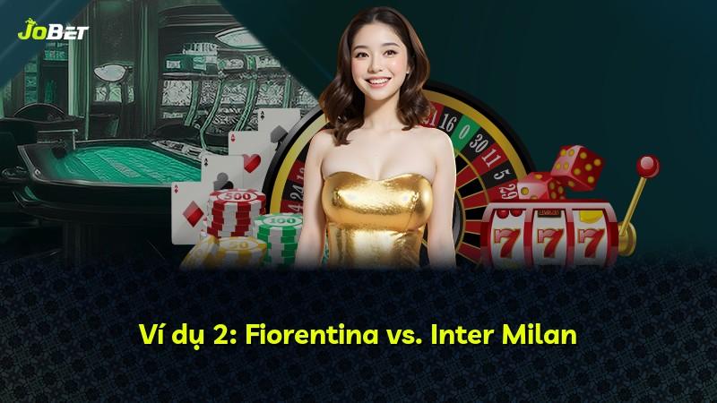 Ví dụ 2: Fiorentina vs. Inter Milan