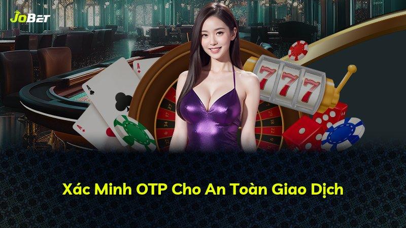 Xác Minh OTP Cho An Toàn Giao Dịch
